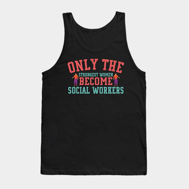 Only The Strongest Women Become Social Worker Tank Top by funkyteesfunny